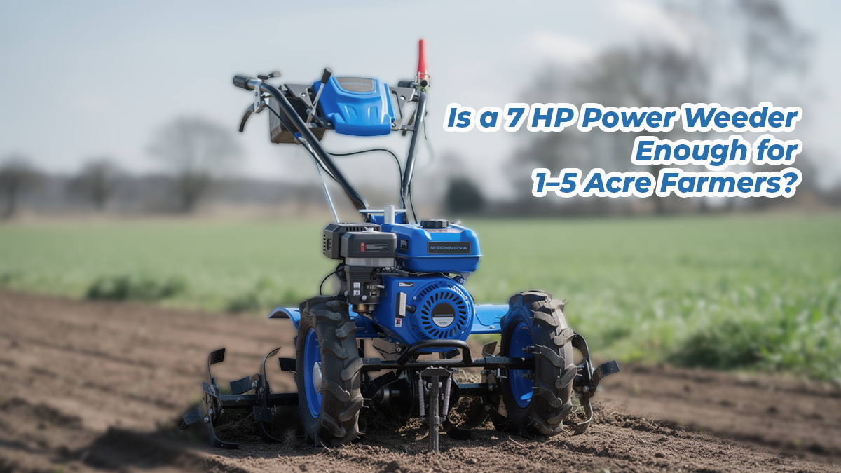 Is a 7 HP Power Weeder Enough for 15 Acre Farmers