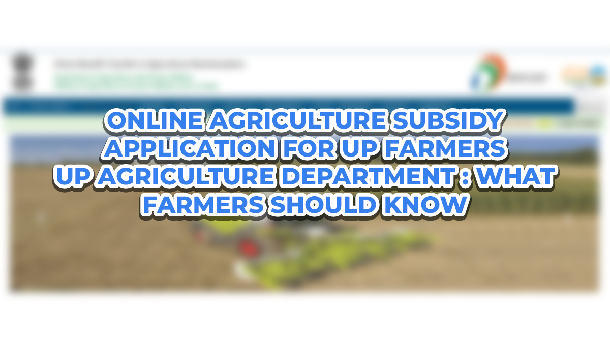 How Farmers in Uttar Pradesh Can Apply for Agriculture Subsidy Online
