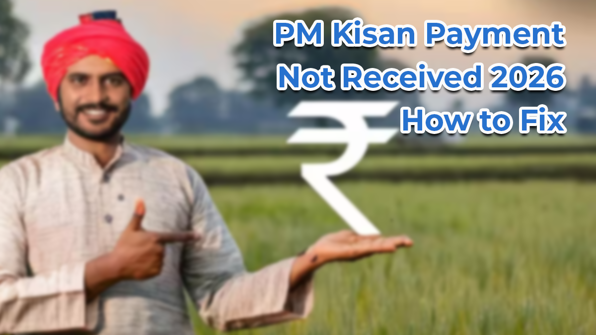 PM Kisan Payment Not Received 2026 – How to Fix