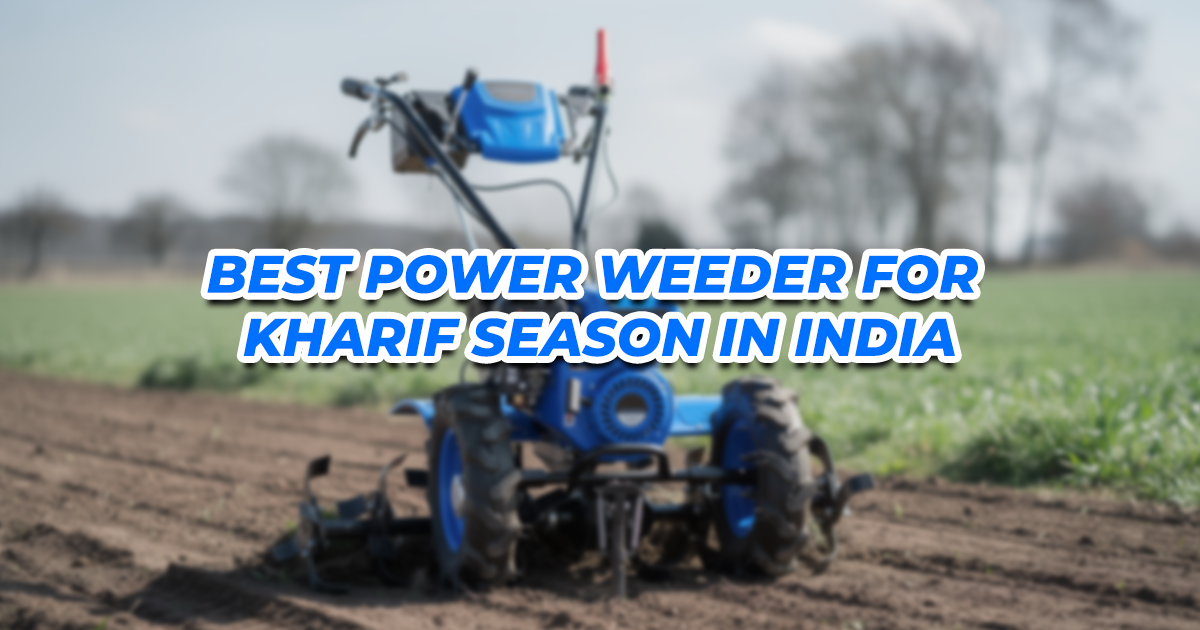 Best Power Weeder for Kharif Season in India