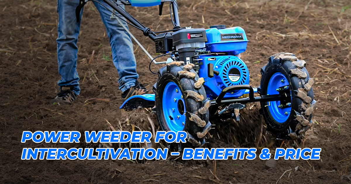 Power Weeder for Intercultivation – Benefits & Price