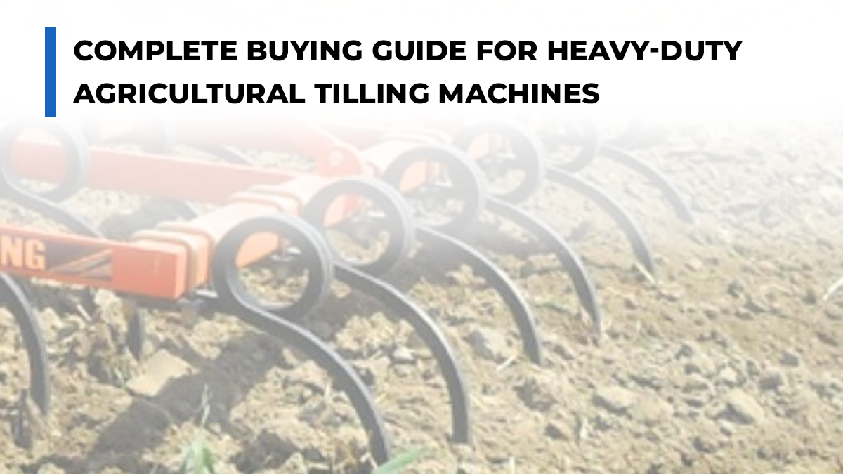 Complete Buying Guide for Heavy-Duty Agricultural Tilling Machines