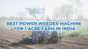 Best Power Weeder Machine for 1 Acre Farm in India