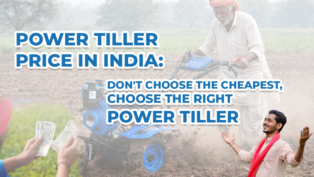 Power Tiller Price in India: How to Choose the Right Power Tiller