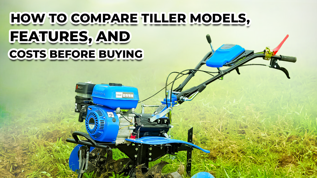 How to Compare Tiller Models, Features, and Costs Before Buying