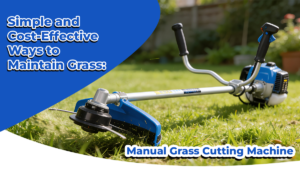 Simple and Cost-Effective Ways to Maintain Grass: Manual Grass Cutting Machine