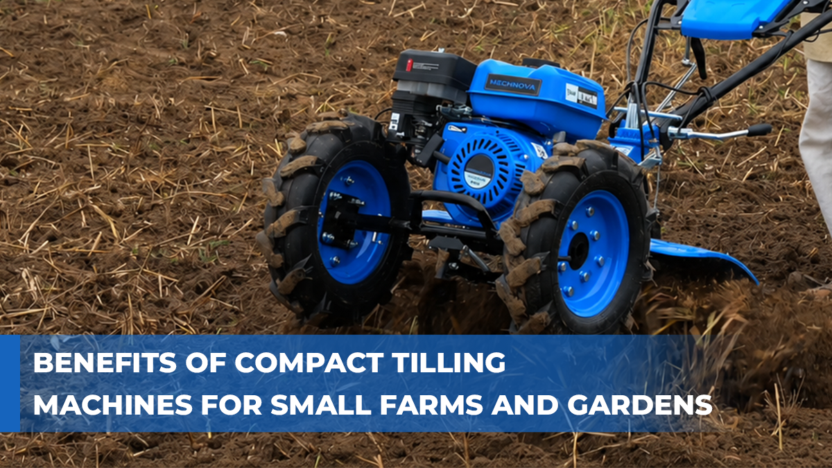 Benefits of Compact Tilling Machines for Small Farms and Gardens