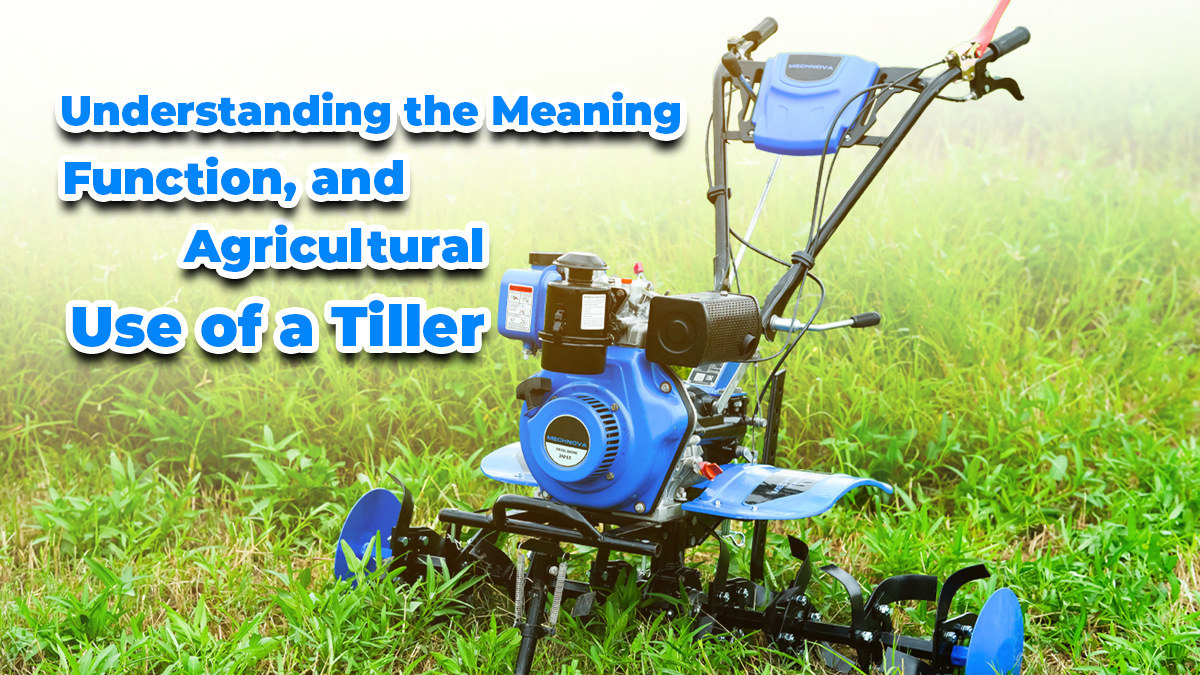 Understanding the Meaning, Function, and Agricultural Use of a Tiller
