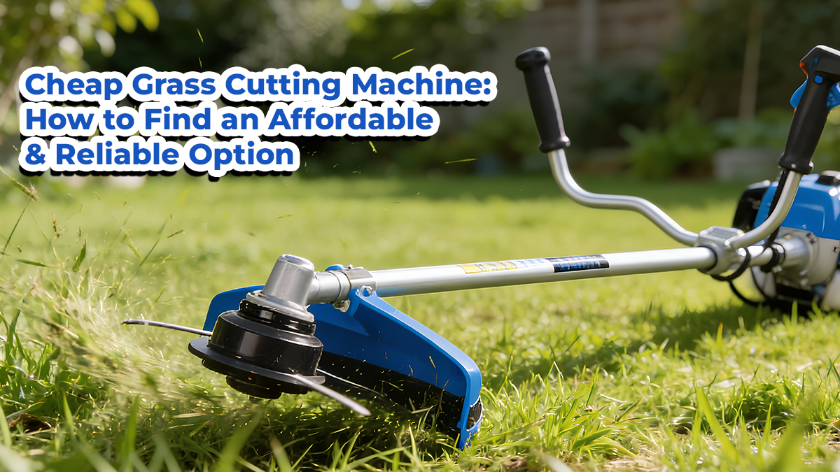 Cheap Grass Cutting Machine: How to Find an Affordable & Reliable Option