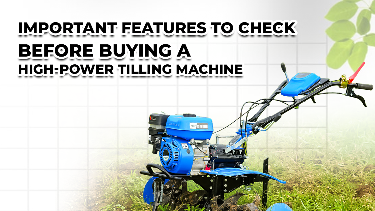 Important Features to Check Before Buying a High-Power Tilling Machine