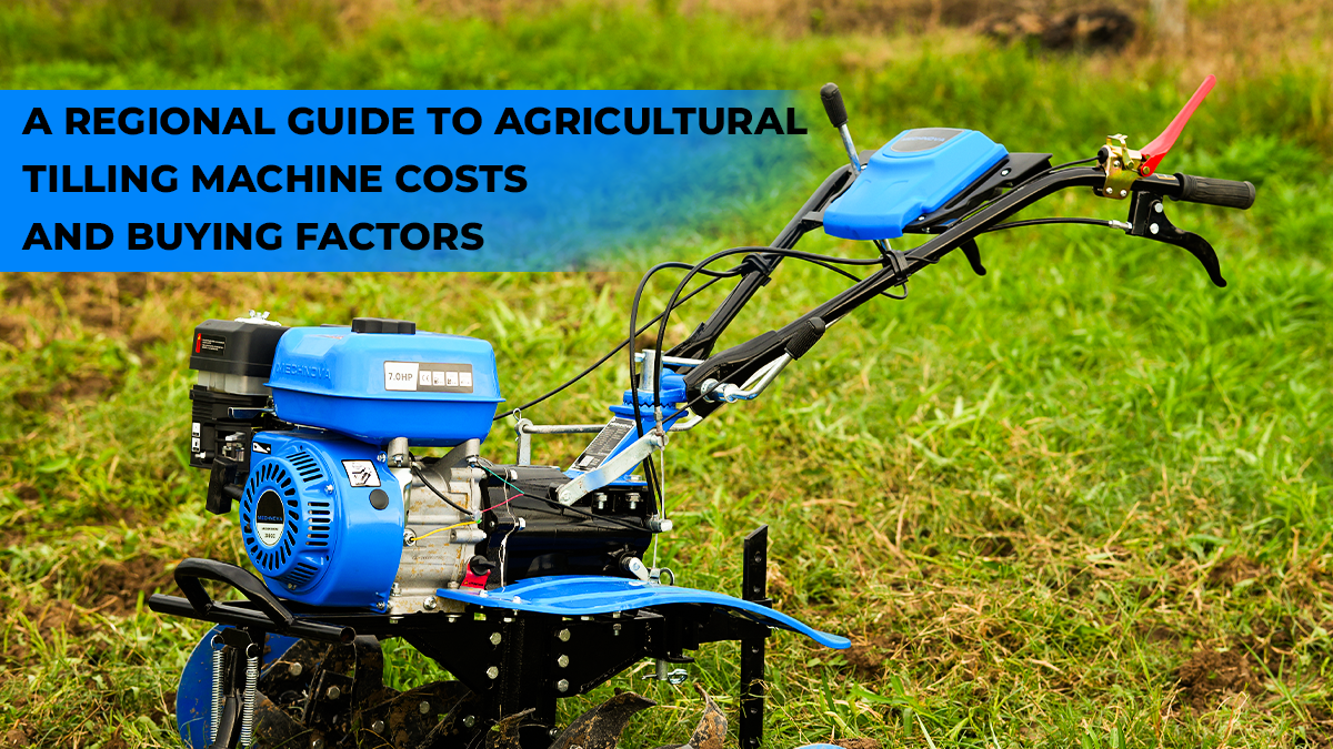 A Regional Guide to Agricultural Tilling Machine Costs and Buying Factors