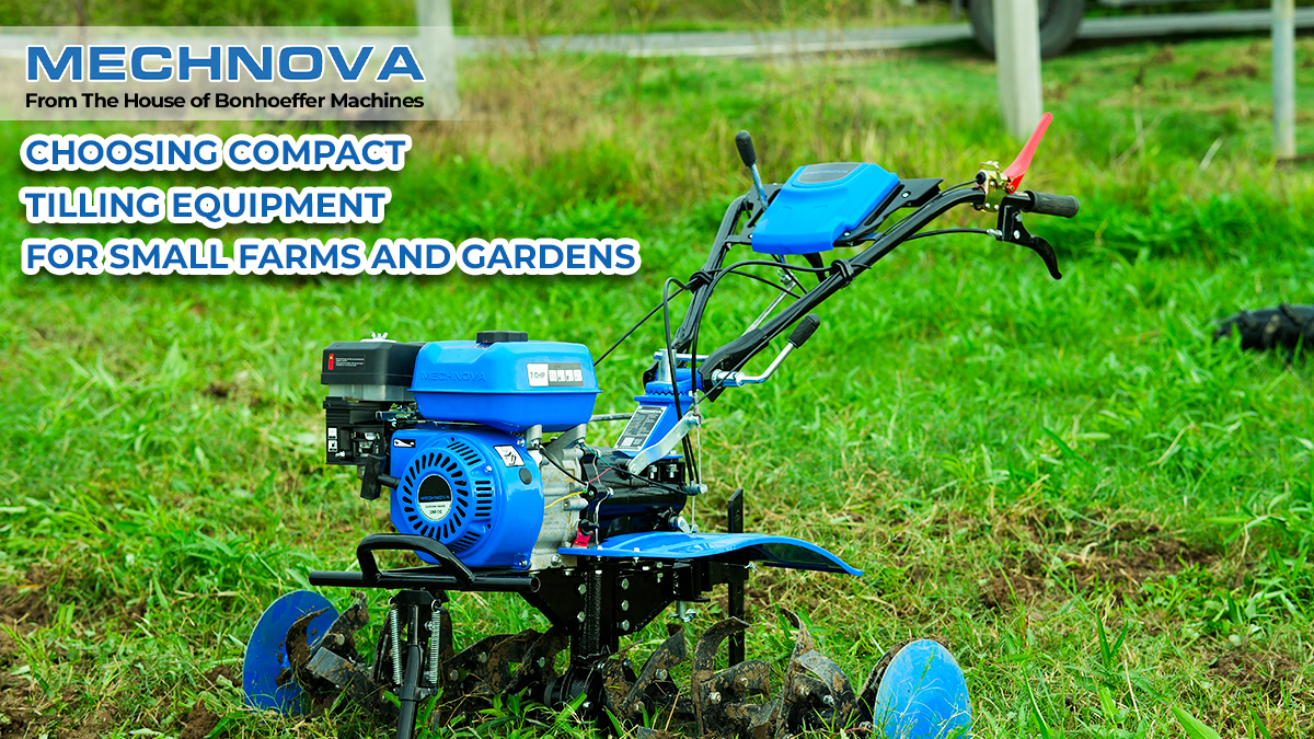 Choosing Compact Tilling Equipment for Small Farms and Gardens