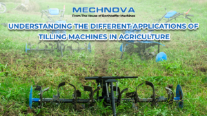 Understanding the Different Applications of Tilling Machines in Agriculture