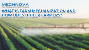 What Is Farm Mechanization and How Does It Help Farmers?